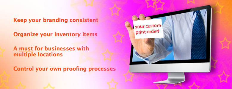 Keep your branding consistent Organize your inventory items A must for businesses with multiple locations Control your own proofing processes